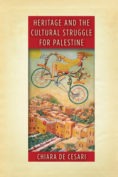 Cover of Heritage and the Cultural Struggle for Palestine by Chiara De Cesari