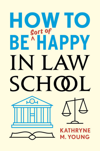 Cover of How to Be Sort of Happy in Law School by Kathryne M. Young