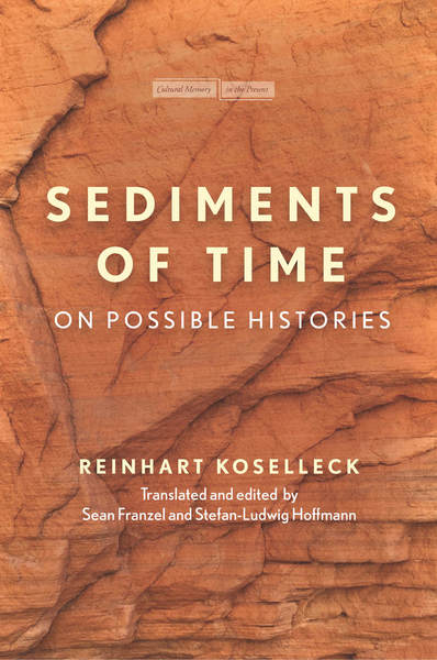 Cover of Sediments of Time by Reinhart Koselleck, Translated and Edited by Sean Franzel and Stefan-Ludwig Hoffmann