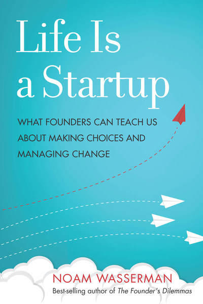 Cover of Life Is a Startup by Noam Wasserman