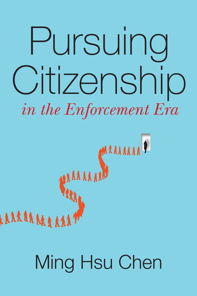 Cover of Pursuing Citizenship in the Enforcement Era by Ming Hsu Chen 
