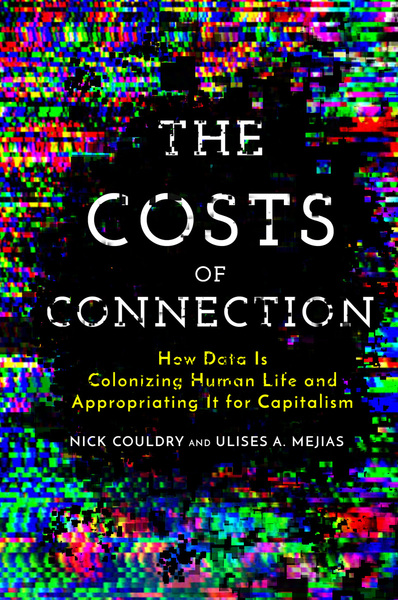Cover of The Costs of Connection by Nick Couldry and Ulises A. Mejias