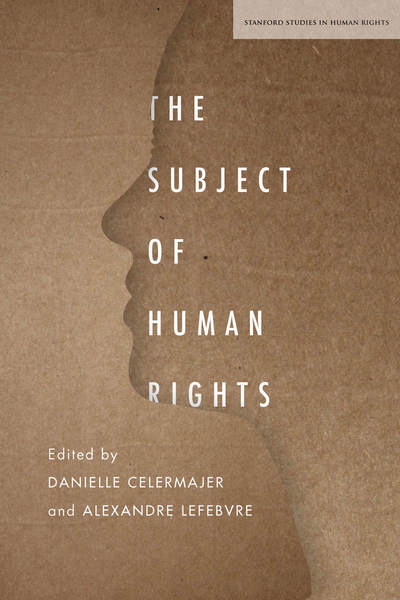 Cover of The Subject of Human Rights by Edited by Danielle Celermajer and Alexandre Lefebvre