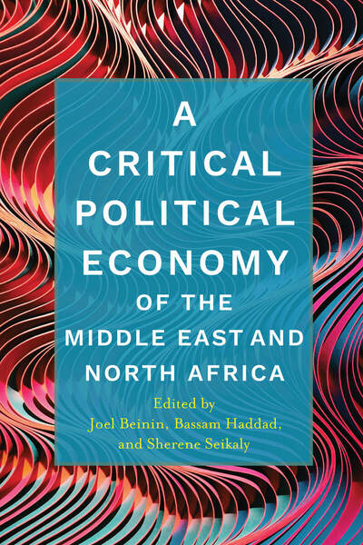 Cover of A Critical Political Economy of the Middle East and North Africa by Edited by Joel Beinin, Bassam Haddad, and Sherene Seikaly
