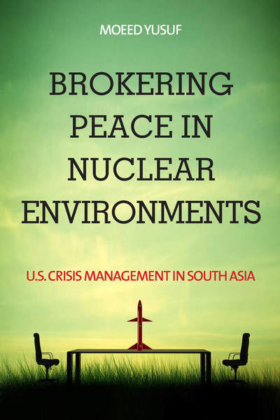Cover of Brokering Peace in Nuclear Environments by Moeed Yusuf