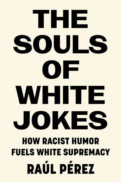 Cover of The Souls of White Jokes by Raúl Pérez