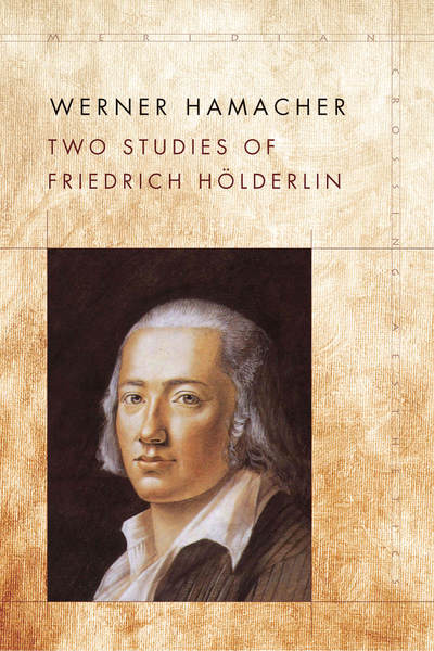 Cover of Two Studies of Friedrich Hölderlin by Werner Hamacher, Edited by Peter Fenves and Julia Ng, Translated by Julia Ng and Anthony Curtis Adler