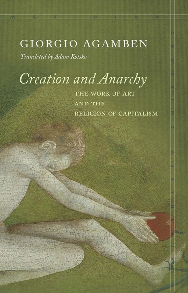 Cover of Creation and Anarchy by Giorgio Agamben, Translated by Adam Kotsko