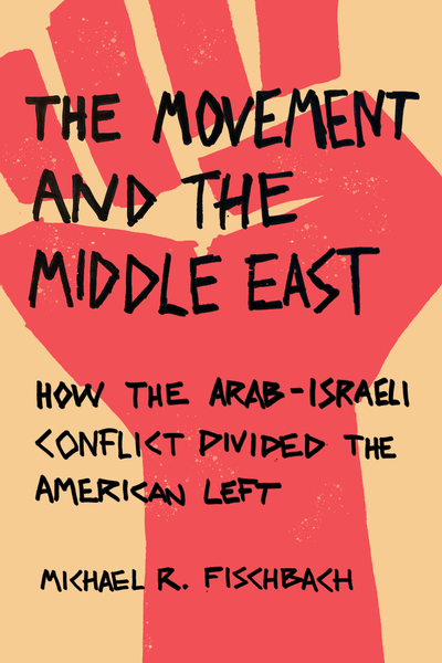 Cover of The Movement and the Middle East by Michael R. Fischbach