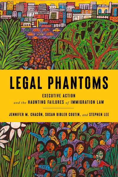 Cover of Legal Phantoms by Susan Bibler Coutin, Jennifer M. Chacón, and Stephen Lee