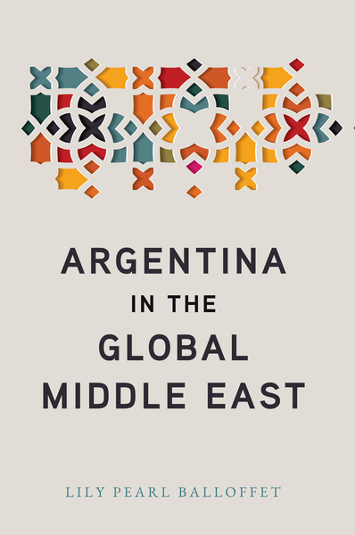 Cover of Argentina in the Global Middle East by Lily Pearl Balloffet