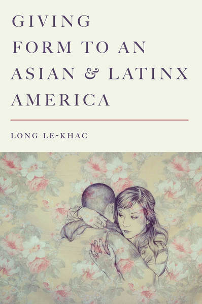 Cover of Giving Form to an Asian and Latinx America by Long Le-Khac