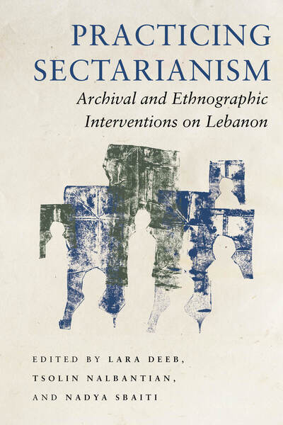 Cover of Practicing Sectarianism by Edited by Lara Deeb, Tsolin Nalbantian, and Nadya Sbaiti