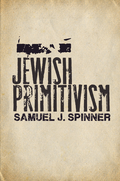 Cover of Jewish Primitivism by Samuel J. Spinner
