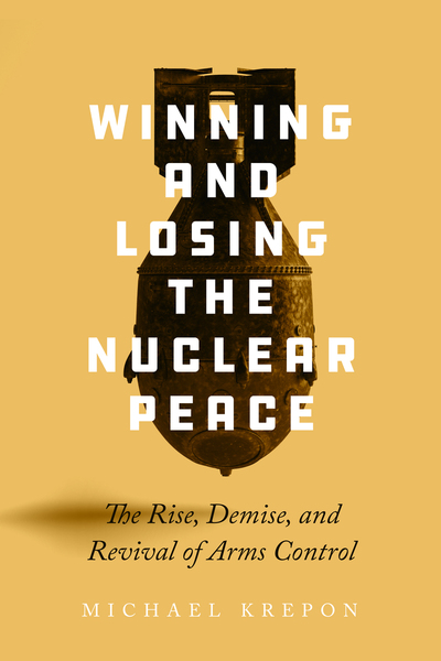 Cover of Winning and Losing the Nuclear Peace by Michael Krepon