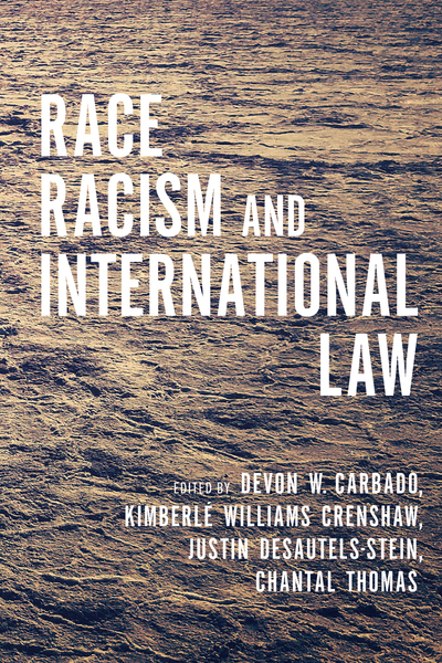 Cover of Race, Racism, and International Law by Edited by Devon Carbado, Kimberlé Crenshaw, Justin Desautels-Stein, and Chantal Thomas