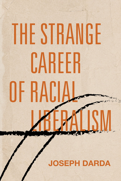 Cover of The Strange Career of Racial Liberalism by Joseph Darda