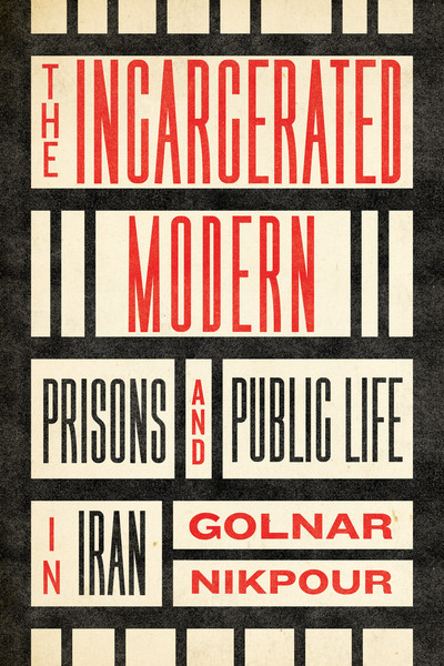 Cover of The Incarcerated Modern by Golnar Nikpour