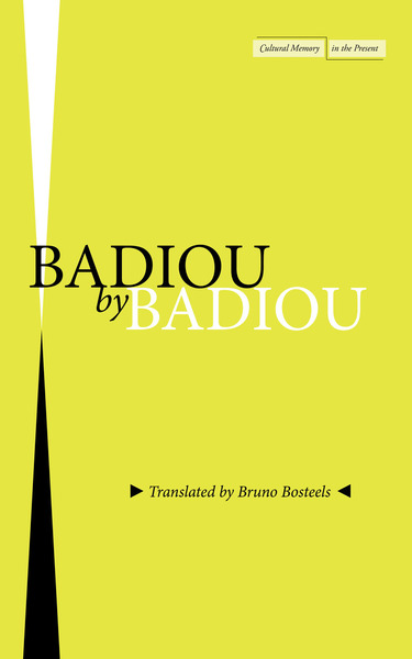 Cover of Badiou by Badiou by Alain Badiou, Translated by Bruno Bosteels