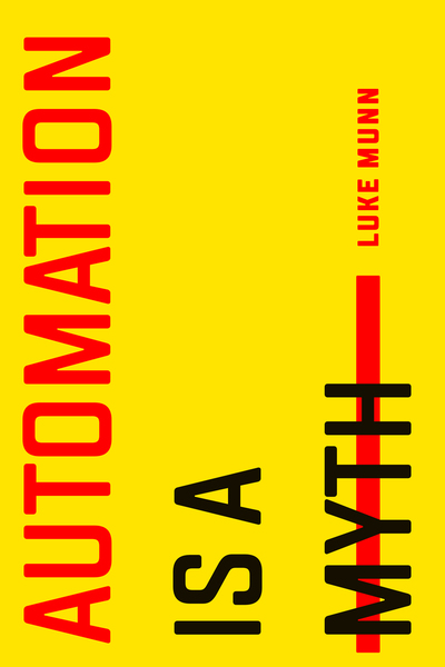 Cover of Automation Is a Myth by Luke Munn