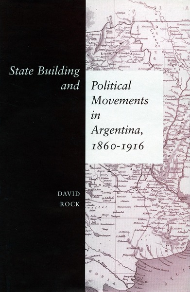 Cover of State Building and Political Movements in Argentina, 1860-1916 by David Rock