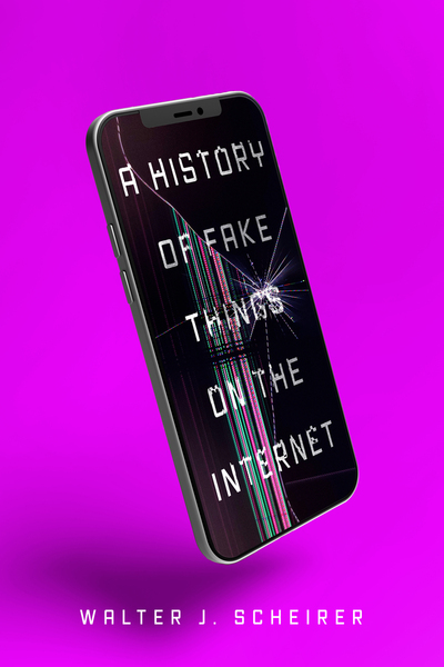 Cover of A History of Fake Things on the Internet by Walter J. Scheirer