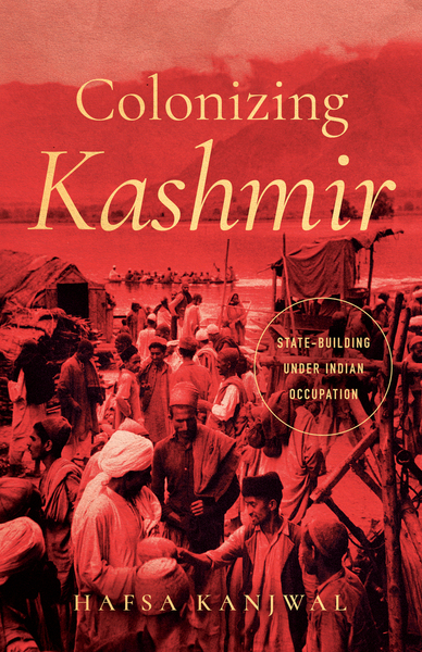 Cover of Colonizing Kashmir by Hafsa Kanjwal