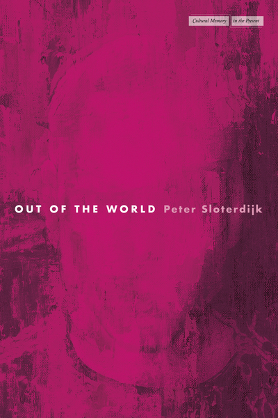Cover of Out of the World by Peter Sloterdijk