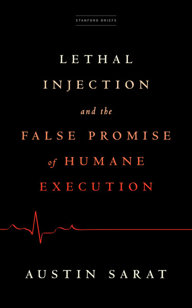 Cover of Lethal Injection and the False Promise of Humane Execution by Austin Sarat