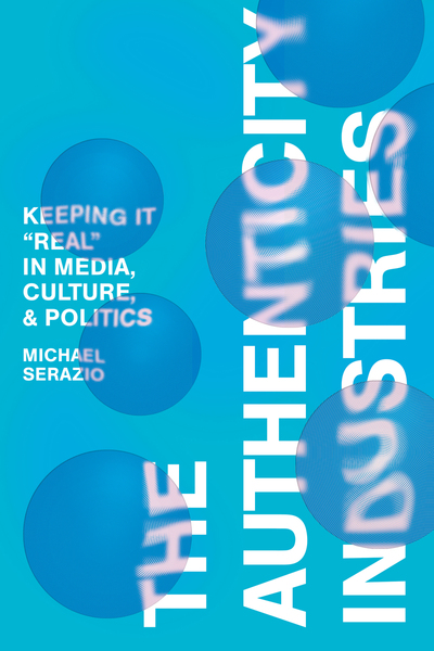 Cover of The Authenticity Industries by Michael Serazio