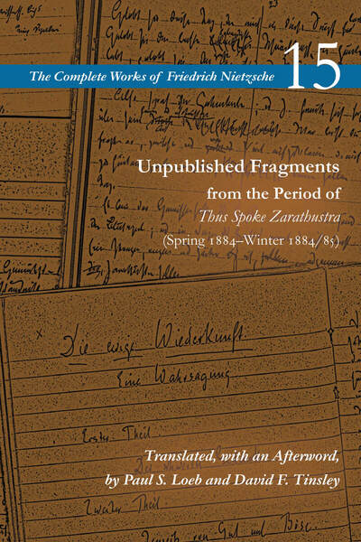 Cover of Unpublished Fragments from the Period of Thus Spoke Zarathustra (Spring 1884–Winter 1884/85) by Friedrich Nietzsche, Translated, with an Afterword, by Paul S. Loeb and David F. Tinsley