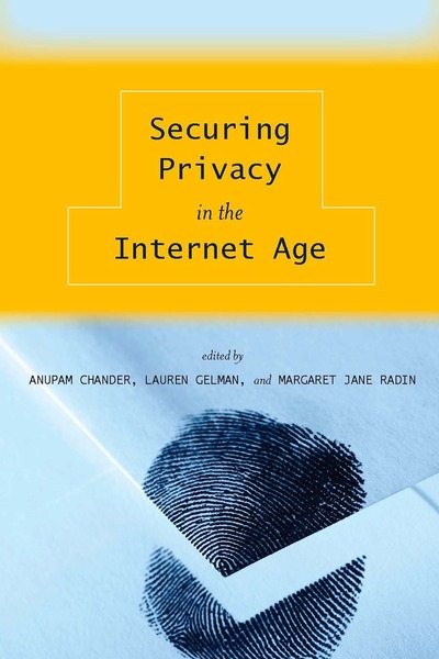 Cover of Securing Privacy in the Internet Age by Edited by Anupam Chander, Lauren Gelman, and Margaret Jane Radin