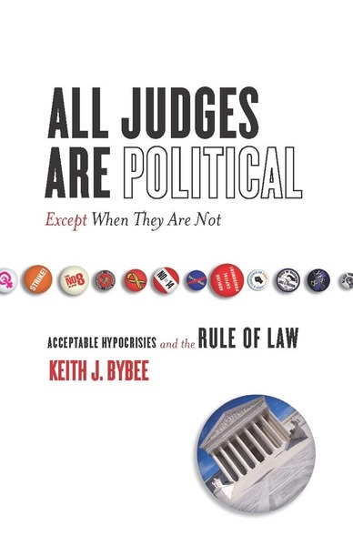 Cover of All Judges Are Political—Except When They Are Not by Keith J. Bybee