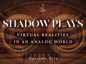cover for Shadow Plays: Virtual Realities in an Analog World | Massimo Riva